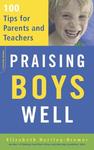 Praising Boys Well: 100 Tips For Parents And Teachers, Elizabeth Hartley-brewer, 0738210218